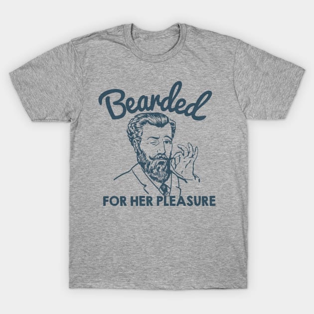 Bearded for Her Pleasure T-Shirt by toddgoldmanart